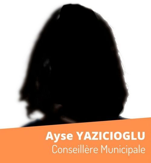 Ayse YAZICIOGLU - Conseillère Municipale Ayse YAZICIOGLU - Conseillère Municipale